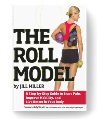 "The Roll Model" by Jill Miller, a guide on how to eliminate pain, improve mobility, and enhance your body’s health for a better life.